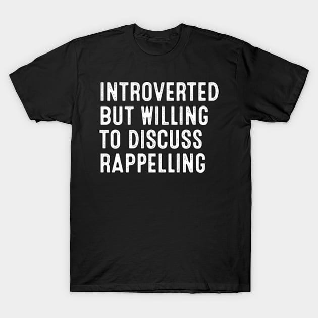 Introverted But Willing To Discuss Rappelling T-Shirt by HeroGifts